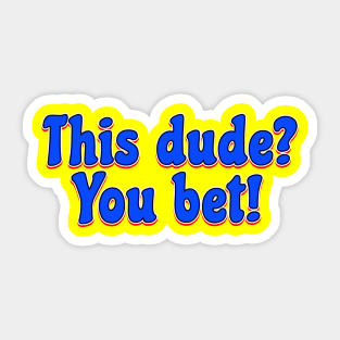 This dude? You bet! Sticker